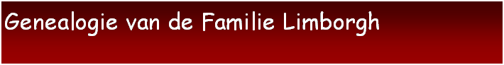Text Box: Genealogie van de Familie Limborgh

